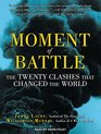 Moment of Battle The Twenty Clashes That Changed the World