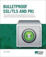 Bulletproof SSL and TLS Understanding and Deploying SSL/TLS and PKI to Secure Servers and Web Applications
