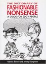 The Dictionary of Fashionable Nonsense A Guide for Edgy People