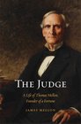 The Judge A Life of Thomas Mellon Founder of a Fortune