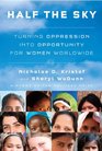 Half the Sky Turning Oppression into Opportunity for Women Worldwide