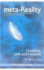 metaReality The Philosophy of metaReality Volume 1 Volume 1 Creativity Love and Freedom