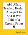 Abd Allah Teacher Healer A Sequel To And It Was Told Of A Certain Potter