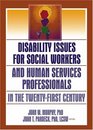 Disability Issues For Social Workers And Human Services Professionals In The TwentyFirst Century