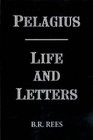 Pelagius Life and Letters