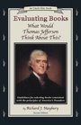 Evaluating Books What Would Thomas Jefferson Think About This Guidelines for Selecting Books Consistent With the Principles of America's Founder