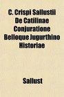 C Crispi Sallustii De Catilinae Conjuratione Belloque Jugurthino Historiae
