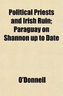 Political Priests and Irish Ruin Paraguay on Shannon up to Date