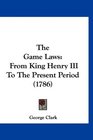 The Game Laws From King Henry III To The Present Period