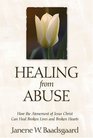 Healing from Abuse How the Atonement of Jesus Christ Can Heal Broken Lives and Broken Hearts