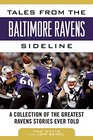 Tales from the Baltimore Ravens Sideline A Collection of the Greatest Ravens Stories Ever Told