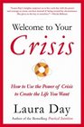 Welcome to Your Crisis How to Use the Power of Crisis to Create the Life You Want