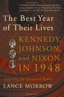 The Best Year of Their Lives Kennedy Johnson And Nixon in 1948 the Secrets of Power
