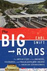 The Big Roads The Untold Story of the Engineers Visionaries and Trailblazers Who Created the American Superhighways