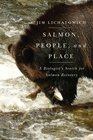 Salmon People and Place A Biologist's Search for Salmon Recovery