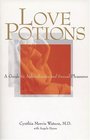 Love Potions A Guide to Aphrodisiacs and Sexual Pleasures