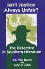 Isn't Justice Always Unfair The Detective in Southern Literature