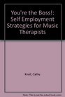You're the Boss Self Employment Strategies for Music Therapists