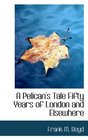 A Pelican's Tale Fifty Years of London and Elsewhere