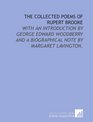 The collected poems of Rupert Brooke with an introduction by George Edward Woodberry and a biographical note by Margaret Lavington