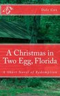 A Christmas in Two Egg Florida A Short Novel of Redemption