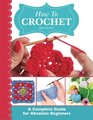 How To Crochet:  A Complete Guide for Absolute Beginners