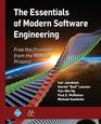 The Essentials of Modern Software Engineering Free the Practices from the Method Prisons