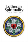 Lutheran Spirituality: Life as God's Child