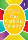 Our Cathlic Identity Catechism Workbook 1