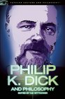 Philip K. Dick and Philosophy (Popular Culture and Philosophy)