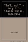 The Tunnel The story of the Channel Tunnel 18021994