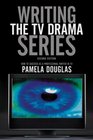 Writing the TV Drama Series How to Succeed as a Professional Writer in TV