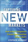 Capturing New Markets How Smart Companies Create Opportunities Others Don't