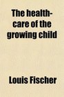 The healthcare of the growing child