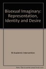 Bisexual Imaginary Representation Identity and Desire