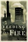 Feeding the Fire The Lost History and Uncertain Future of Mankind's Energy Addiction