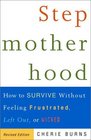 Stepmotherhood  How to Survive Without Feeling Frustrated Left Out or Wicked Revised Edition