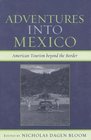 Adventures into Mexico American Tourism beyond the Border