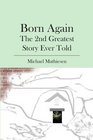 Born Again The 2nd Greatest Story Ever Told