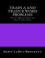 Train A and Train B Word Problems How To Approach Them and How To Solve Them