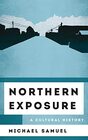 Northern Exposure A Cultural History