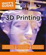 Idiot's Guides 3D Printing