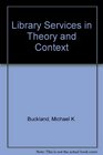 Library Services in Theory and Context