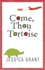Come Thou Tortoise