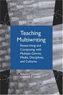 Teaching Multiwriting Researching and Composing with Multiple Genres Media Disciplines and Cultures