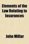 Elements of the Law Relating to Insurances