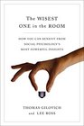 The Wisest One in the Room How You Can Benefit from Social Psychology's Most Powerful Insights