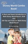 A Disney World Combo Book  A Short and Sweet Introduction to Walt Disney World Resort 2018 AND 250 Tips and Tricks for Walt Disney World Resort