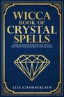 Wicca Book of Crystal Spells A Book of Shadows for Wiccans Witches and Other Practitioners of Crystal Magic