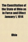 The Constitution of the State of Ohio as in Force and Effect January 1 1914